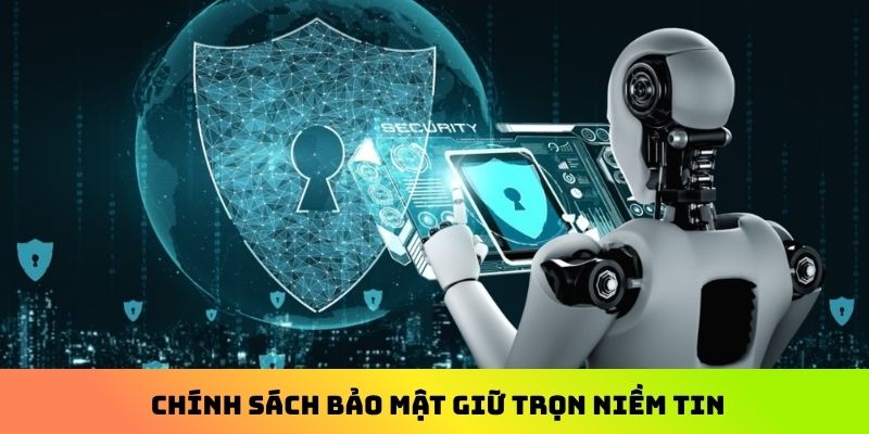 Chính sách bảo mật giữ trọn niềm tin