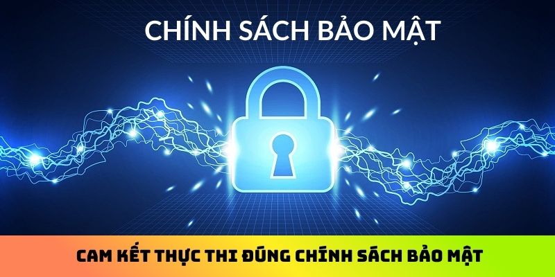 Cam kết thực thi đúng chính sách bảo mật
