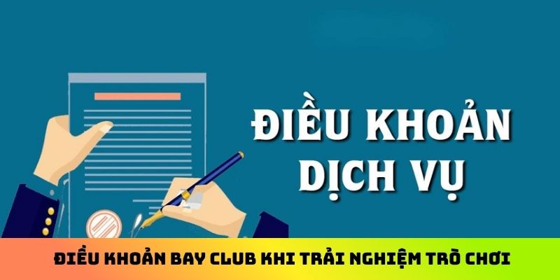 Điều khoản Bay Club khi trải nghiệm trò chơi