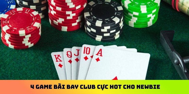 4 game bài Bay Club cực hot cho newbie
