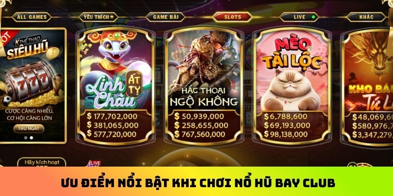 Ưu điểm nổi bật khi chơi nổ hũ Bay Club