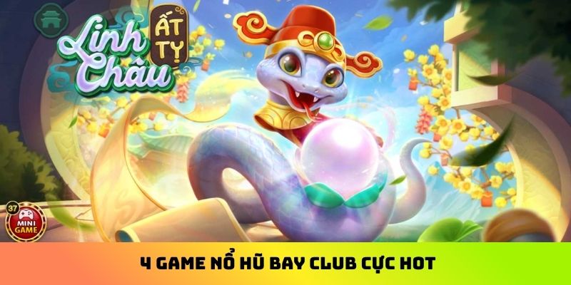 4 game nổ hũ Bay Club cực hot
